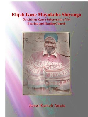 cover image of Elijah Isaac Mayukuba Shiyonga of African Kenya Sabcrynnsk of Soi Praying and Healing Church